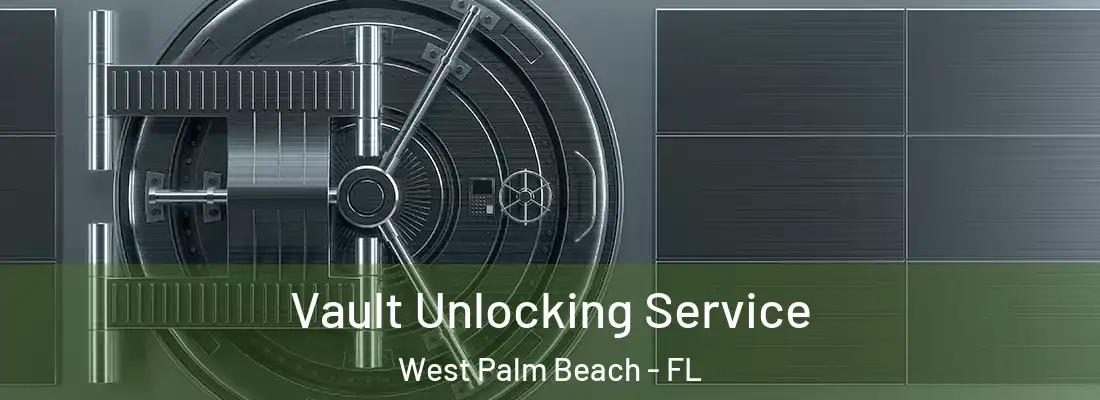  Vault Unlocking Service West Palm Beach - FL